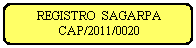 Rect�ngulo redondeado: REGISTRO&nbsp; SAGARPA
CAP/2011/0020

